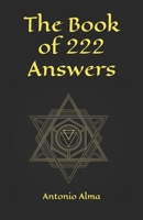 The book of 222 answers: All is here. The book of answers. The magic book of answers. Ask a question and find the answer. Ask and find your answer. Find out what you want. Find out what you need. B086MN47T5 Book Cover