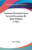 Sermons Preached Upon Several Occasions By John Wilkins 1120704316 Book Cover