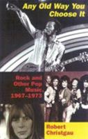 Any Old Way You Choose It: Rock and Other Pop Music, 1967-1973 0140037624 Book Cover