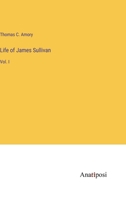 Life of James Sullivan: Vol. I 3382311801 Book Cover