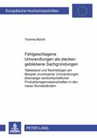 Fehlgeschlagene Umwandlungen ALS Stecken Gebliebene Sachgruendungen: Tatbestand Und Rechtsfolgen Am Beispiel Unwirksamer Umwandlungen Ehemaliger Landw 3631521049 Book Cover