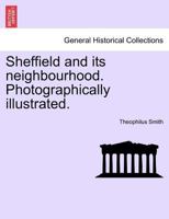 Sheffield and its neighbourhood. Photographically illustrated. 1241600090 Book Cover