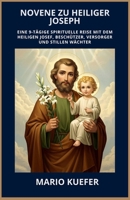 NOVENE ZU HEILIGER JOSEPH: EINE 9-TÄGIGE SPIRITUELLE REISE MIT DEM HEILIGEN JOSEF, BESCHÜTZER, VERSORGER UND STILLEN WÄCHTER (German Translation) (German Edition) B0GTT2XB1Q Book Cover