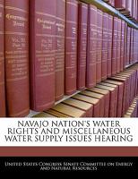 Navajo Nation's Water Rights And Miscellaneous Water Supply Issues Hearing 1296012891 Book Cover