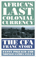 Africa's Last Colonial Currency: The CFA Franc Story 0745341799 Book Cover