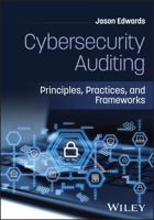 Cybersecurity Auditing: Principles, Practices, and Frameworks 1394423047 Book Cover