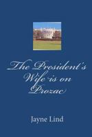 The President's Wife is on Prozac 1448623790 Book Cover