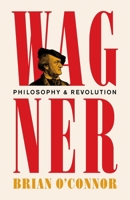 Wagner: Philosophy and Revolution 0691246882 Book Cover