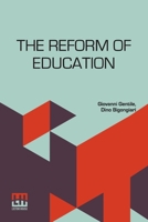 The Reform Of Education: Authorized Translation By Dino Bigongiari With An Introduction By Benedetto Croce 9361381806 Book Cover