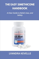 THE EASY SIMETHICONE HANDBOOK: A Clear Guide to Relief, Uses, and Safety B0FR488R5B Book Cover