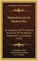 Medical Service in Modern War: An Exposition of the Tactical Functions of the Medical Department in Campaign 1165469952 Book Cover