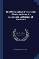 The Mecklenburg Declaration of Independence As Mentioned in Records of Wachovia 137663340X Book Cover