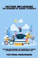 Factors influencing the behavior of school students in the pre-adolescent age 5786021718 Book Cover