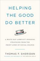 Helping the Good Do Better: How a White Hat Lobbyist Advocates for Social Change 1538700166 Book Cover