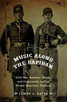 Music Along the Rapidan: Civil War Soldiers, Music, and Community during Winter Quarters, Virginia 0803245092 Book Cover