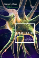 Synaptic Self: How Our Brains Become Who We Are 0142001783 Book Cover