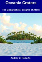 Oceanic Craters: The Geographical Enigma of Atolls B0F53RXCGQ Book Cover