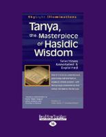 Tanya, the Masterpiece of Hasidic Wisdom: Selections Annotated & Explained 1459679520 Book Cover