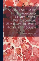 A Compendium of Human and Comparative Pathological Anatomy, Tr., With Notes, by J.F. South 101967475X Book Cover