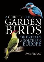 A Guide to the Garden Birds of Britain & Northern Europe 1847327443 Book Cover