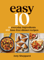 Easy TEN: 10 Everyday Ingredients, 100 Easy Dinner Recipes 1837833192 Book Cover