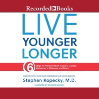 Live Younger Longer: 6 Steps to Prevent Heart Disease, Cancer, Alzheimer's and More 1665084510 Book Cover