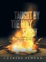 Taught by the Holy Spirit: How to Know If You Are Being Taught by Him 1449701728 Book Cover