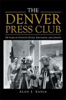 The Denver Press Club: 150 Years of Printer'S Devils, Bohemians, and Ghosts 1984533223 Book Cover