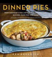 Dinner Pies: From Shepherd's Pies and Pot Pies to Tarts, Turnovers, Quiches, Hand Pies, and More, with 100 Delectable and Foolproof Recipes 1558328513 Book Cover