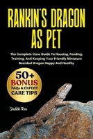 RANKIN’S DRAGON AS PET: The Complete Care Guide To Housing, Feeding, Training, And Keeping Your Friendly Miniature Bearded Dragon Happy And Healthy B0FPV6ZRP6 Book Cover