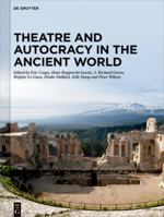 Theatre and Autocracy in the Ancient World 3110795965 Book Cover
