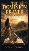 The Dominion Prayer: Walk In Kingdom Authority 1808960351 Book Cover