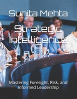 Strategic Intelligence: Mastering Foresight, Risk, and Informed Leadership B0FG3D6M98 Book Cover