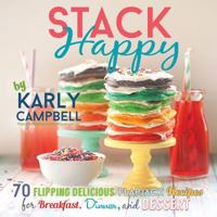 Stack Happy: 70 Flipping Delicious Flapjack Recipes for Breakfast, Dinner, and Dessert 1462115373 Book Cover