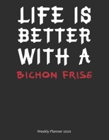 Life is Better With A Bichon Frise Weekly Planner 2020: Weekly Calendar / Planner Gift, 156 Pages, 8.5x11, Soft Cover, Matte Finish 1676773614 Book Cover