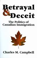 Betrayal & Deceit: The Politics of Canadian Immigration 0968673805 Book Cover