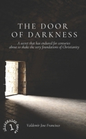THE DOOR OF DARKNESS: A secret that has endured for centuries about to shake the very foundations of Christianity 8566823222 Book Cover