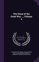 The Story of the Great War; The Complete Historical Records of Events to Date Volume 4 1358451389 Book Cover