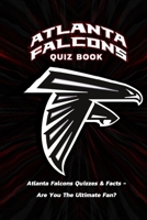 Atlanta Falcons Quiz Book: Atlanta Falcons Quizzes & Facts - Are You The Ultimate Fan?: All Atlanta Falcons Trivia Quizzes and Facts Book B08S2P8HL7 Book Cover