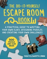 Do-It-Yourself Escape Room Book: A Fun Guide to Writing Your Own Clues, Tackling Puzzles, and Creating Your Own Challenge 1510758801 Book Cover