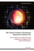 The Timeless Wisdom of Pyrrhonian Skepticism in Modern Life: Discovering Peace of Mind Through Suspension of Judgment and Emotional Resilience 9999322344 Book Cover