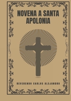 Novena a Santa Apolonia (Spanish Edition) B0DWLRYBSN Book Cover