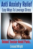 Anti Anxiety Relief: Easy Ways To Leverage Stress 0615981615 Book Cover