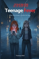 Teenage Fever: When time breaks, so does the heart 1971324035 Book Cover