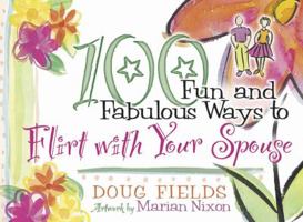 100 Fun and Fabulous Ways to Flirt with Your Spouse 0736903909 Book Cover