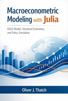 Macroeconometric Modeling with Julia: DSGE Models, Structural Estimation, and Policy Simulation B0GRW1XPJG Book Cover