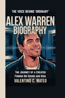 ALEX WARREN BIOGRAPHY: THE VOICE BEHIND 'ORDINARY' – The Journey of a Creator Finding His Sound and Soul B0F749Q3DF Book Cover