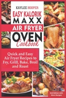 Easy Kalorik Maxx Air Fryer Oven Cookbook: Quick and Easy Air Fryer Recipes to Fry, Grill, Bake, Broil and Roast 1803111291 Book Cover