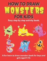 How To Draw Monsters For Kids: Learn How To Draw Monsters for Kids a Step by Step Guide How to Draw Book for Kids Ages 4 - 12 B09SFJB95L Book Cover