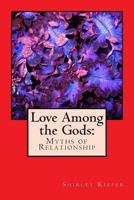 Love Among the Gods: Myths of Relationship 1937207110 Book Cover